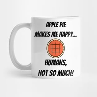 Apple Pie makes me happy... Humans, not so much! Mug